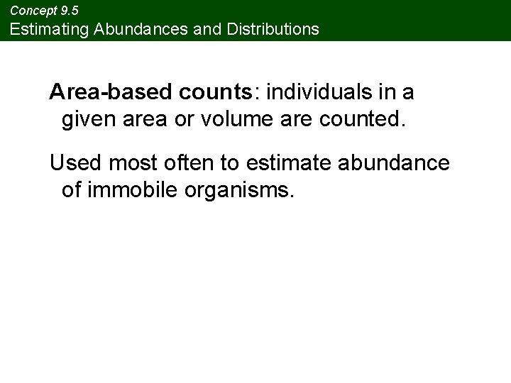 Concept 9. 5 Estimating Abundances and Distributions Area-based counts: individuals in a given area