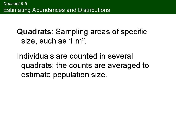 Concept 9. 5 Estimating Abundances and Distributions Quadrats: Sampling areas of specific size, such