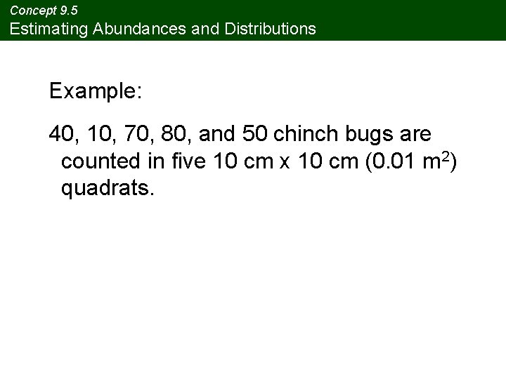 Concept 9. 5 Estimating Abundances and Distributions Example: 40, 10, 70, 80, and 50