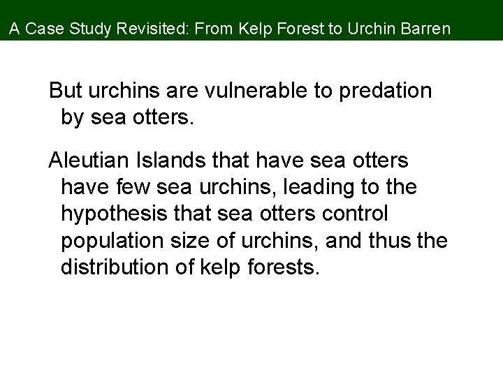A Case Study Revisited: From Kelp Forest to Urchin Barren But urchins are vulnerable