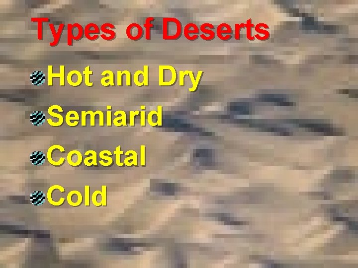 Types of Deserts Hot and Dry Semiarid Coastal Cold 