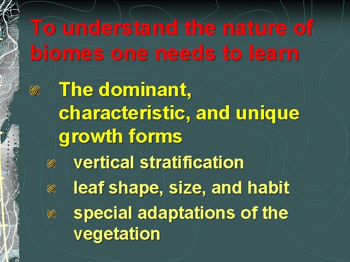 To understand the nature of biomes one needs to learn The dominant, characteristic, and