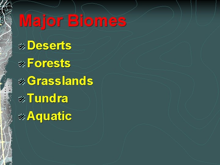 Major Biomes Deserts Forests Grasslands Tundra Aquatic 