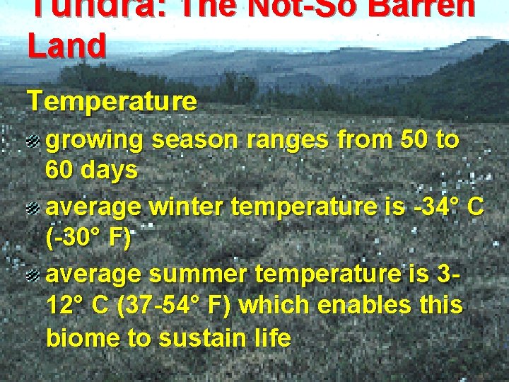 Tundra: The Not-So Barren Land Temperature growing season ranges from 50 to 60 days