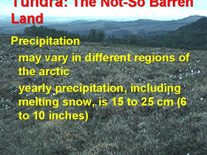 Tundra: The Not-So Barren Land Precipitation may vary in different regions of the arctic