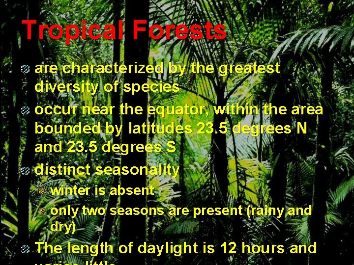 Tropical Forests are characterized by the greatest diversity of species occur near the equator,