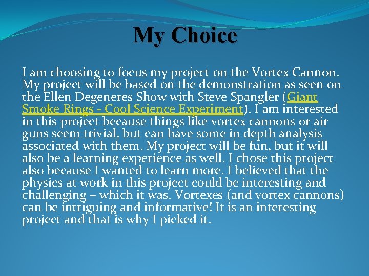 My Choice I am choosing to focus my project on the Vortex Cannon. My