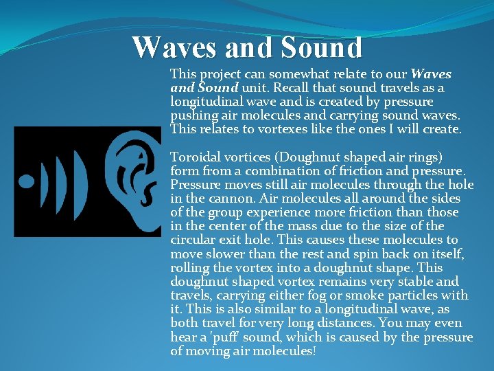 Waves and Sound This project can somewhat relate to our Waves and Sound unit.