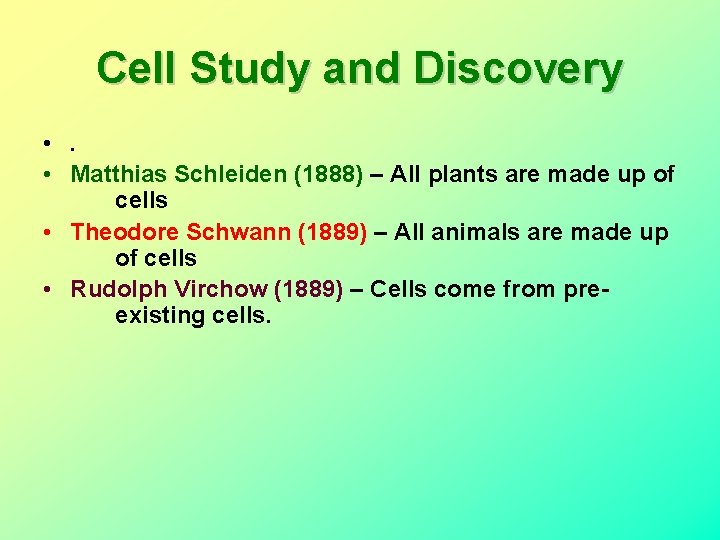 Cell Study and Discovery • . • Matthias Schleiden (1888) – All plants are