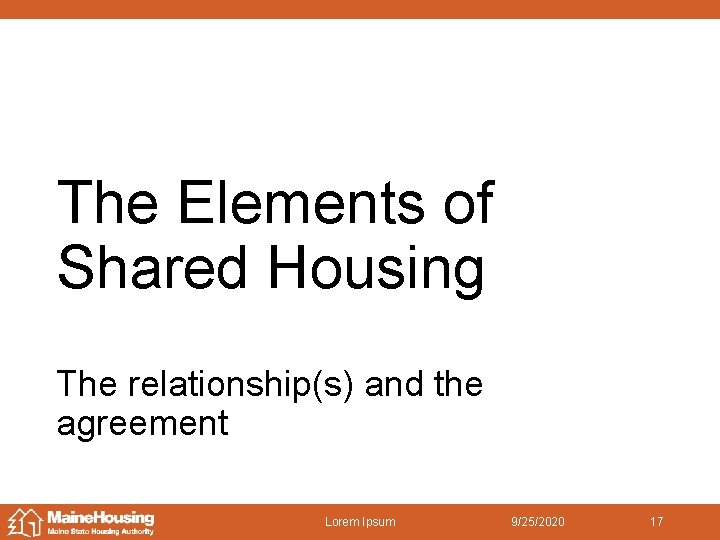 The Elements of Shared Housing The relationship(s) and the agreement Lorem Ipsum 9/25/2020 17