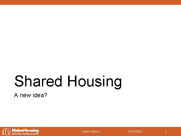 Shared Housing A new idea? Lorem Ipsum 9/25/2020 2 