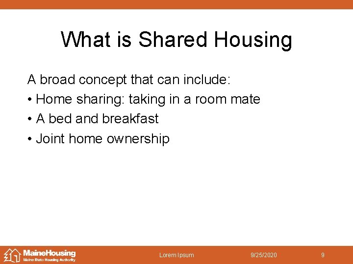 What is Shared Housing A broad concept that can include: • Home sharing: taking