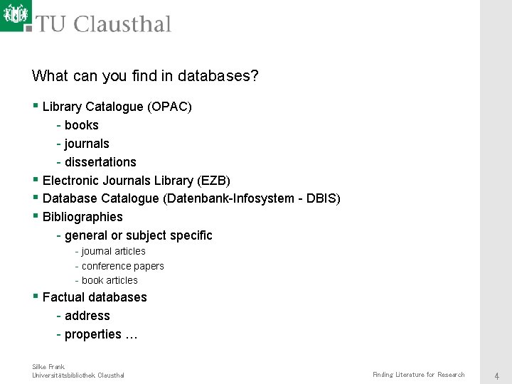 What can you find in databases? § Library Catalogue (OPAC) - books - journals