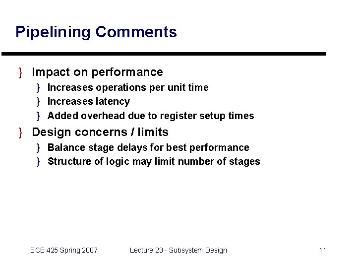 Pipelining Comments } Impact on performance } Increases operations per unit time } Increases