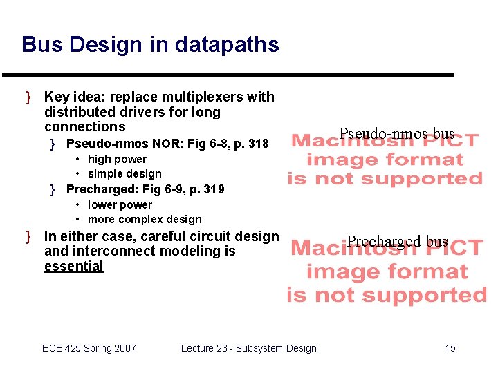 Bus Design in datapaths } Key idea: replace multiplexers with distributed drivers for long Bus Design in datapaths } Key idea: replace multiplexers with distributed drivers for long