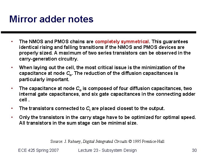 Mirror adder notes • The NMOS and PMOS chains are completely symmetrical. This guarantees