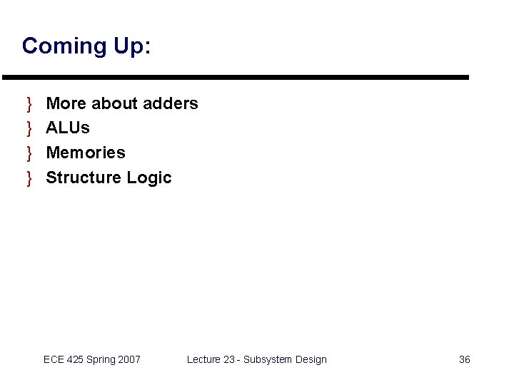 Coming Up: } } More about adders ALUs Memories Structure Logic ECE 425 Spring