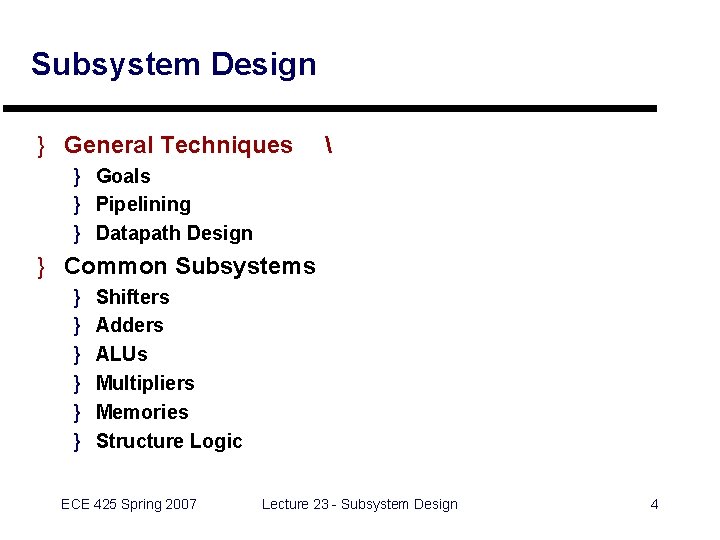 Subsystem Design } General Techniques  } Goals } Pipelining } Datapath Design }