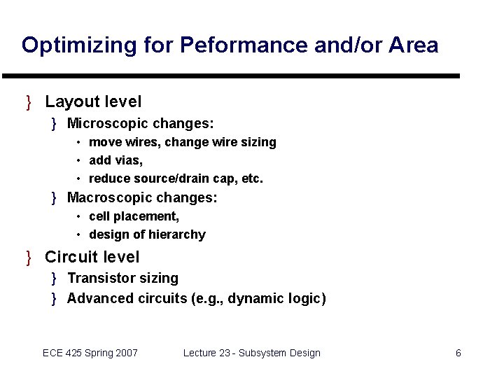 Optimizing for Peformance and/or Area } Layout level } Microscopic changes: • move wires, Optimizing for Peformance and/or Area } Layout level } Microscopic changes: • move wires,