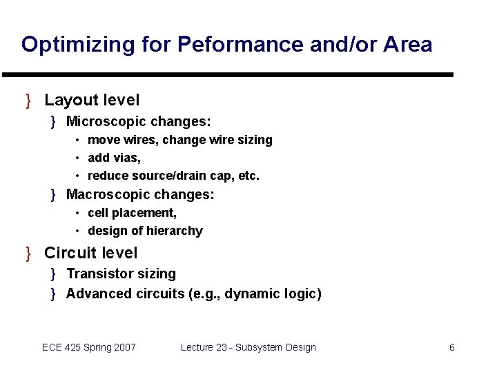 Optimizing for Peformance and/or Area } Layout level } Microscopic changes: • move wires,