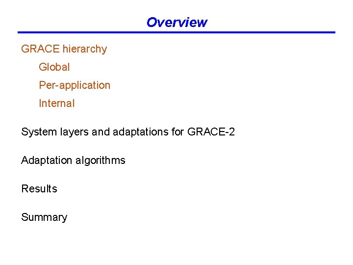 Overview GRACE hierarchy Global Per-application Internal System layers and adaptations for GRACE-2 Adaptation algorithms