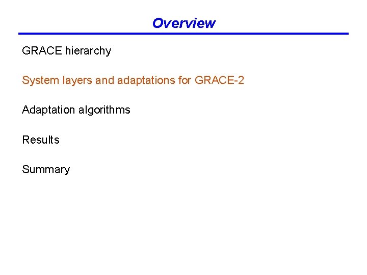 Overview GRACE hierarchy System layers and adaptations for GRACE-2 Adaptation algorithms Results Summary 
