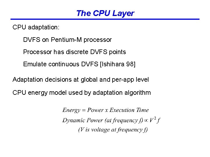 The CPU Layer CPU adaptation: DVFS on Pentium-M processor Processor has discrete DVFS points