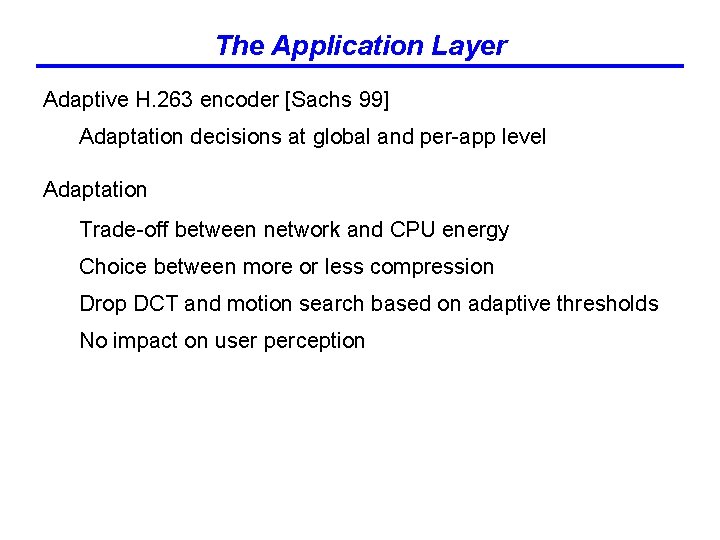 The Application Layer Adaptive H. 263 encoder [Sachs 99] Adaptation decisions at global and