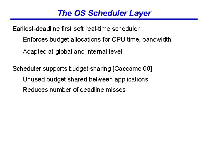 The OS Scheduler Layer Earliest-deadline first soft real-time scheduler Enforces budget allocations for CPU