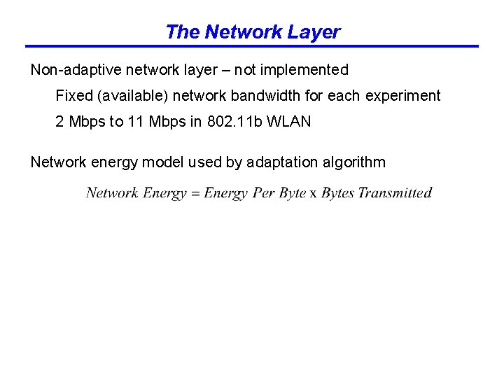 The Network Layer Non-adaptive network layer – not implemented Fixed (available) network bandwidth for