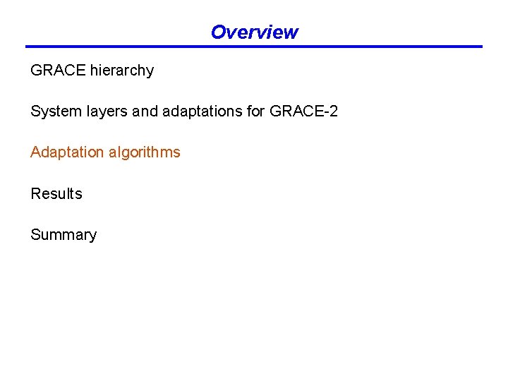 Overview GRACE hierarchy System layers and adaptations for GRACE-2 Adaptation algorithms Results Summary 