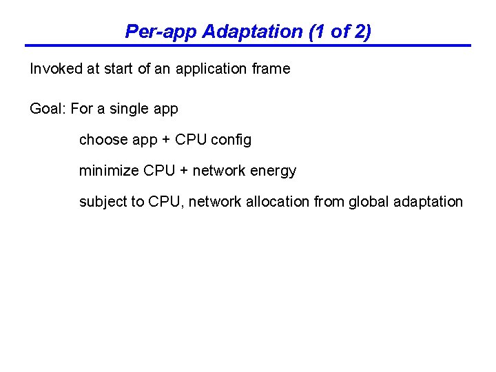 Per-app Adaptation (1 of 2) Invoked at start of an application frame Goal: For