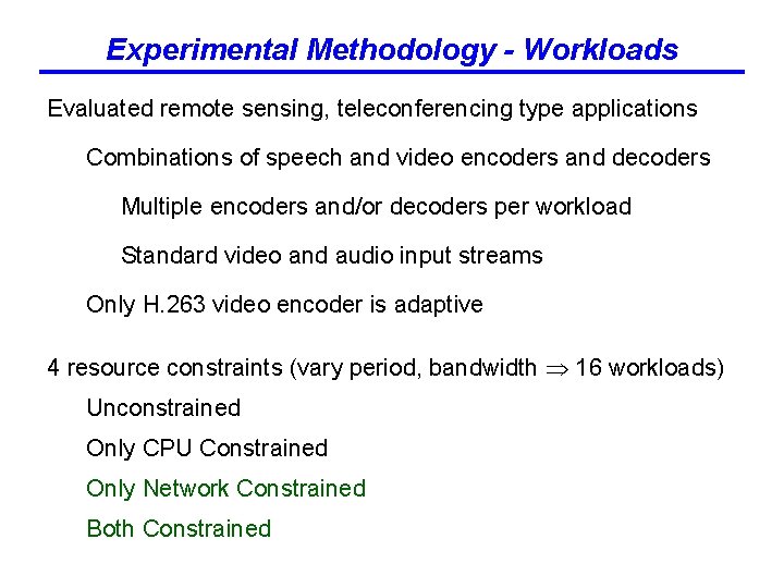 Experimental Methodology - Workloads Evaluated remote sensing, teleconferencing type applications Combinations of speech and