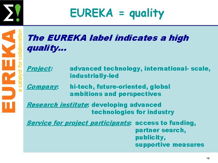 EUREKA a catalyst for collaboration EUREKA = quality The EUREKA label indicates a high