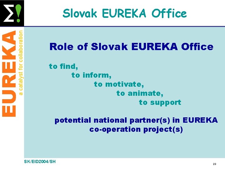 EUREKA a catalyst for collaboration Slovak EUREKA Office Role of Slovak EUREKA Office to