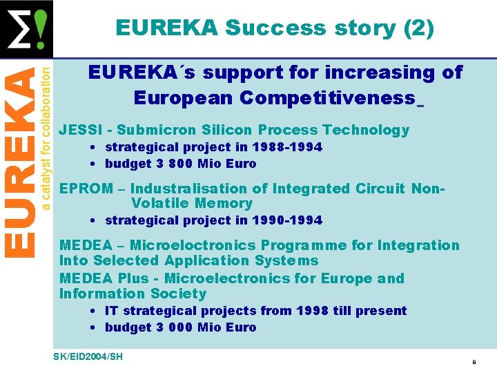 EUREKA a catalyst for collaboration EUREKA Success story (2) EUREKA´s support for increasing of