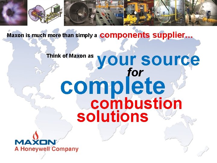 Maxon is much more than simply a Think of Maxon as components supplier… your