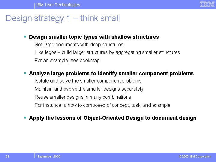 IBM User Technologies Design strategy 1 – think small Design smaller topic types with