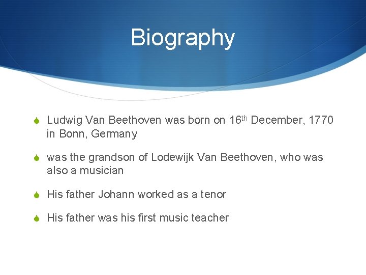 Biography S Ludwig Van Beethoven was born on 16 th December, 1770 in Bonn,