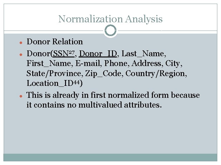 Normalization Analysis Donor Relation Donor(SSN 27, Donor_ID, Last_Name, First_Name, E-mail, Phone, Address, City, State/Province,