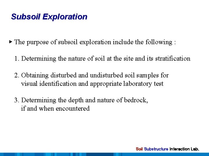 Subsoil Exploration ▶ The purpose of subsoil exploration include the following : 1. Determining