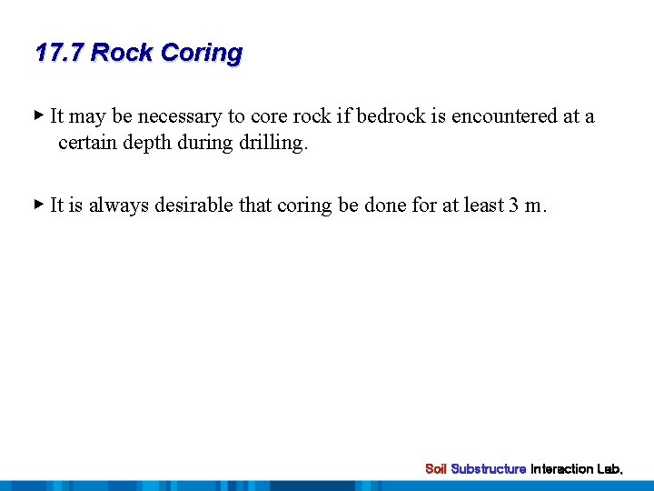 17. 7 Rock Coring ▶ It may be necessary to core rock if bedrock