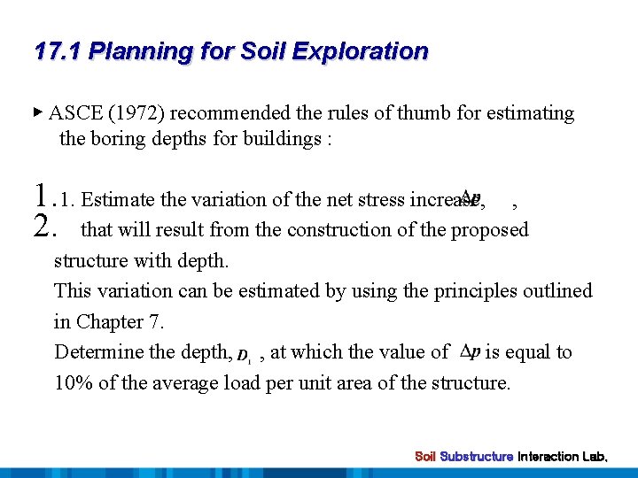 17. 1 Planning for Soil Exploration ▶ ASCE (1972) recommended the rules of thumb