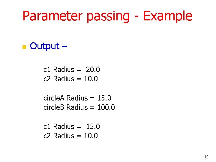 Parameter passing - Example n Output – c 1 Radius = 20. 0 c