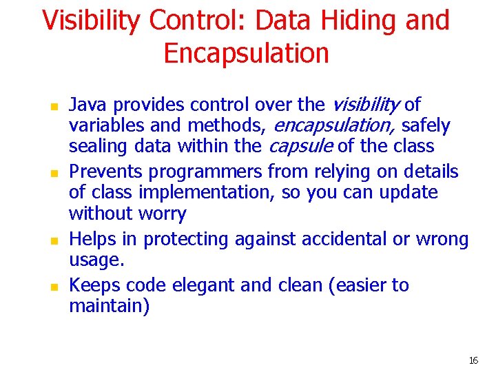 Visibility Control: Data Hiding and Encapsulation n n Java provides control over the visibility
