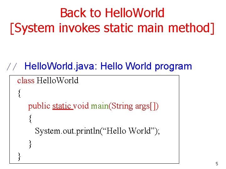 Back to Hello. World [System invokes static main method] // Hello. World. java: Hello