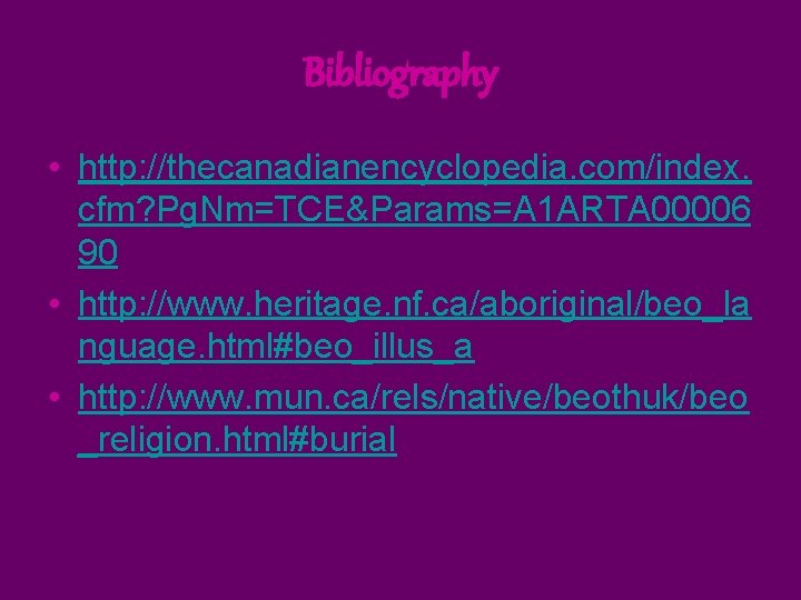 Bibliography • http: //thecanadianencyclopedia. com/index. cfm? Pg. Nm=TCE&Params=A 1 ARTA 00006 90 • http: