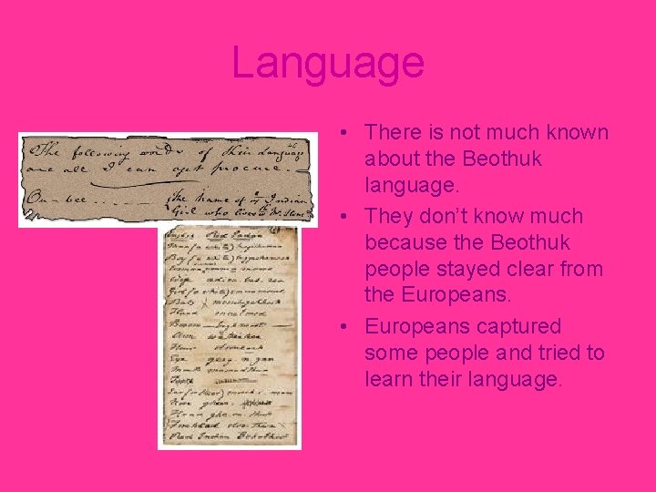 Language • There is not much known about the Beothuk language. • They don’t