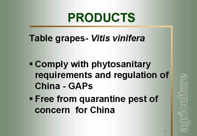 PRODUCTS Table grapes- Vitis vinifera § Comply with phytosanitary requirements and regulation of China