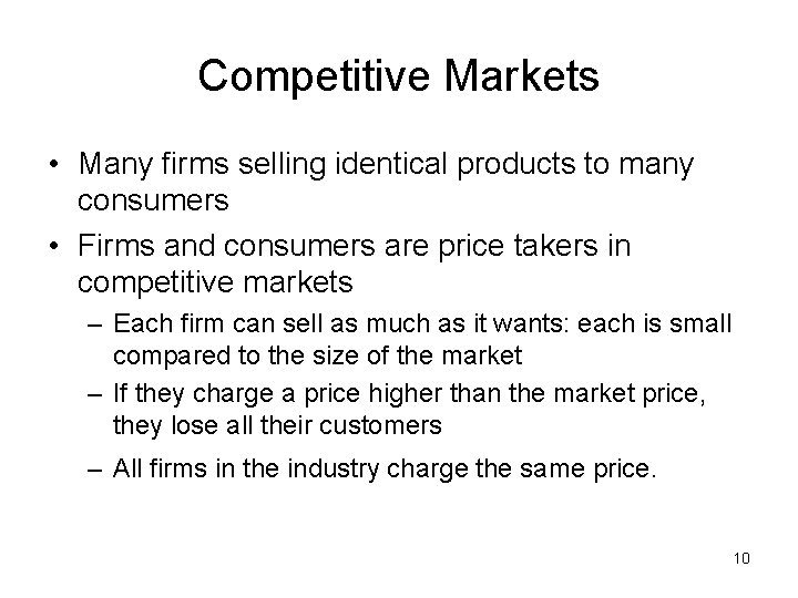 Competitive Markets • Many firms selling identical products to many consumers • Firms and